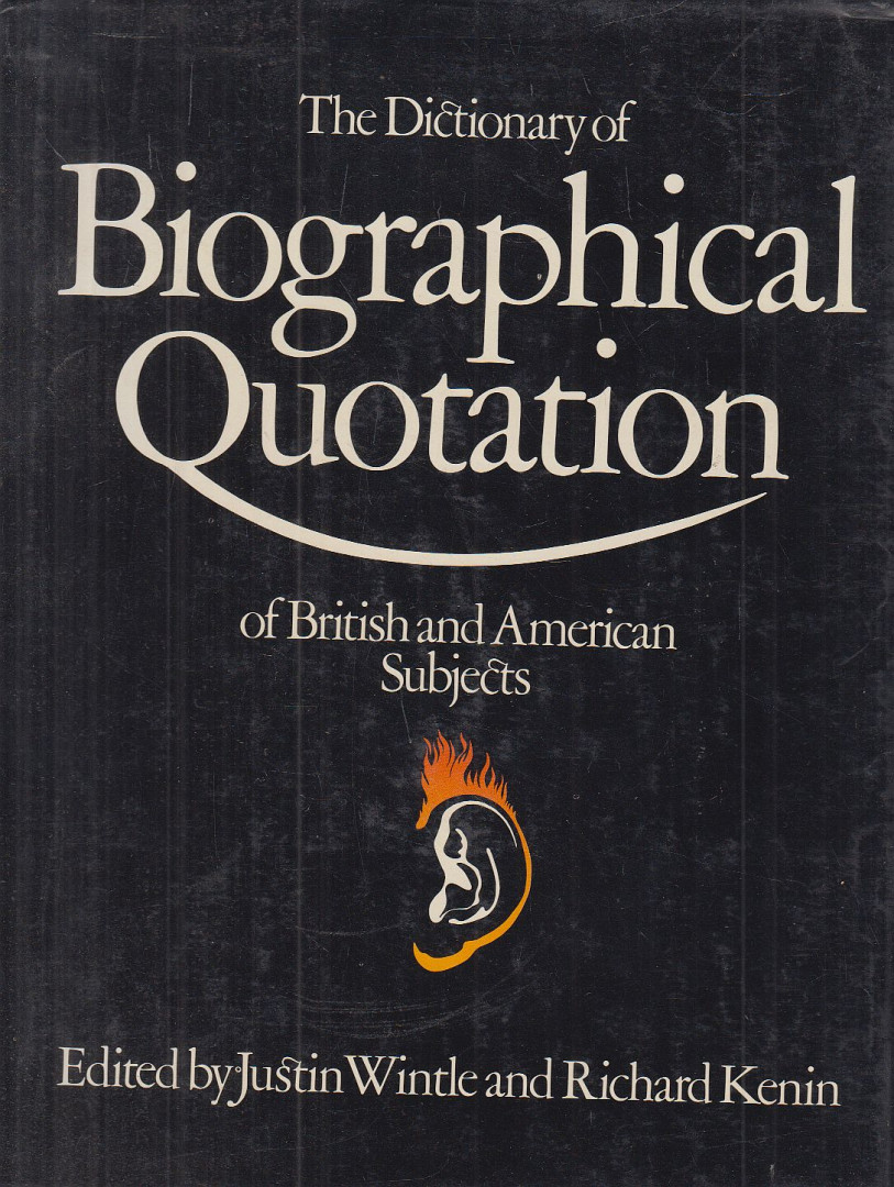 Justin Wintle, Richard Kenin - The Dictionary of Biographical Quotation of British and American Subjects [antikvár]