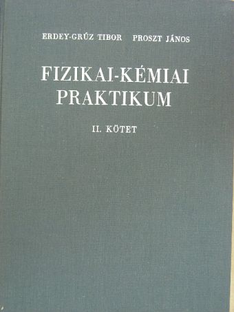 Erdey-Grúz Tibor - Fizikai-kémiai praktikum II. [antikvár]