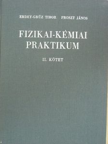 Erdey-Grúz Tibor - Fizikai-kémiai praktikum II. [antikvár]