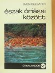 Sven Gillsäter - Észak óriásai között [antikvár]