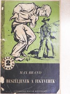 Max Brand - Beszéljenek a fegyverek [antikvár]
