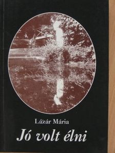 Lázár Mária - Jó volt élni [antikvár]
