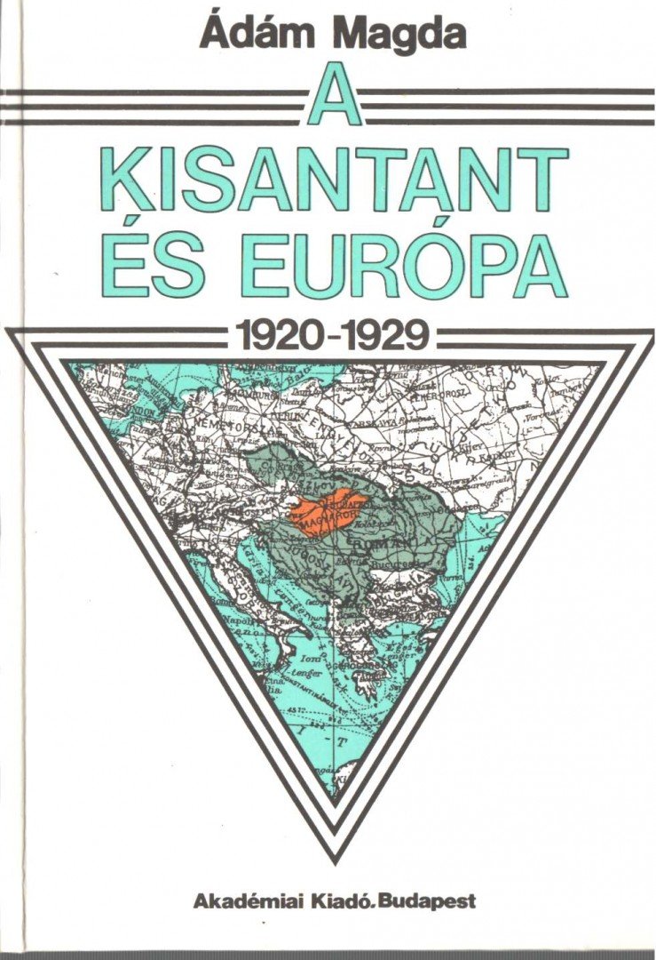 Ádám Magda - A kisantant és Európa 1920-1929 [antikvár]