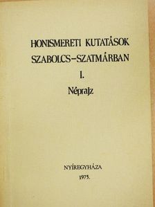 Balogh László - Honismereti kutatások Szabolcs-Szatmárban I. [antikvár]