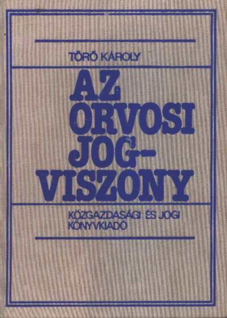 Dr. Törő Károly - Az orvosi jogviszony [antikvár]