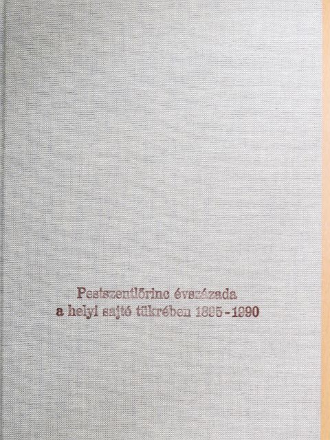 Téglás Tivadar - Pestszentlőrinc évszázada a helyi sajtó tükrében 1895-1990 [antikvár]