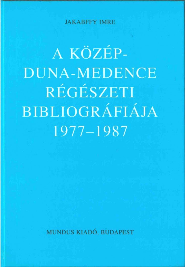 Jakabffy Imre - A Közép-Duna-Medence régészeti bibliográfiája 1977-1987 [antikvár]