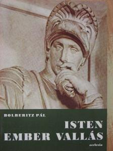 Dr. Bolberitz Pál - Isten, ember, vallás [antikvár]