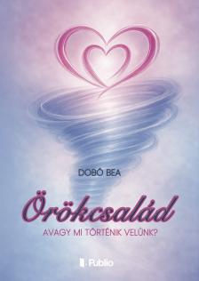Dobó Bea - Örökcsalád- avagy mi történik velünk?