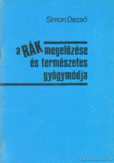 Simon Dezső - A rák megelőzése és természetes gyógymódja [antikvár]