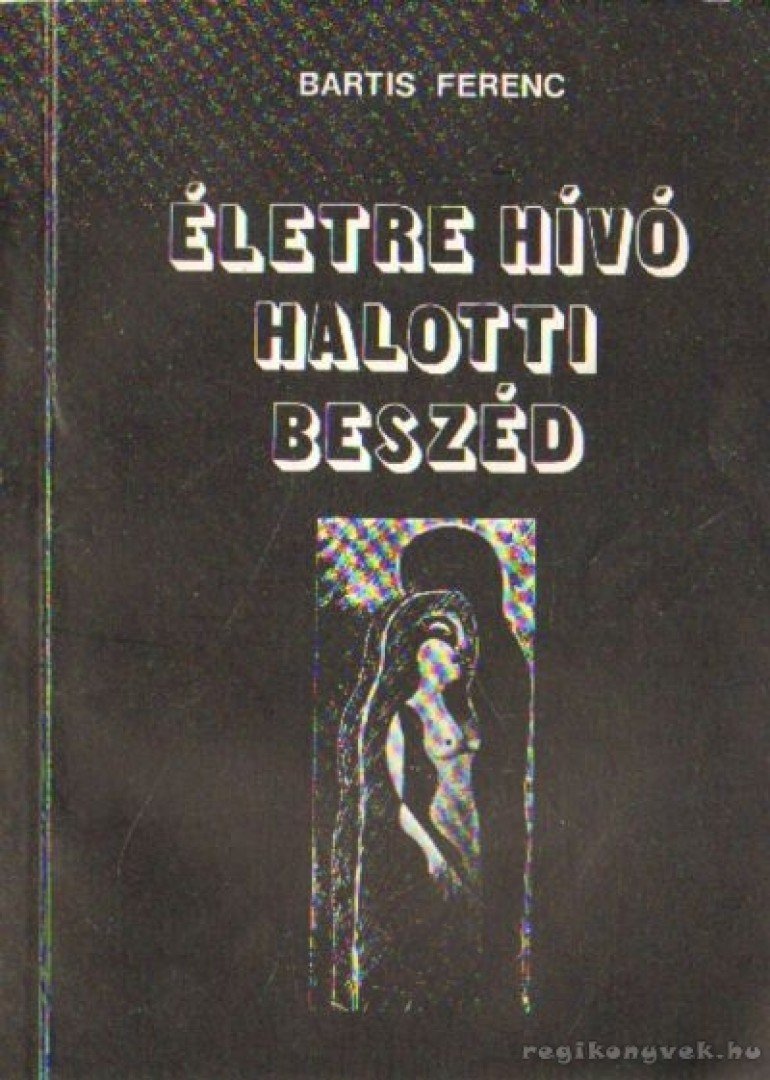 Bartis Ferenc - Életre hívó halotti beszéd [antikvár]