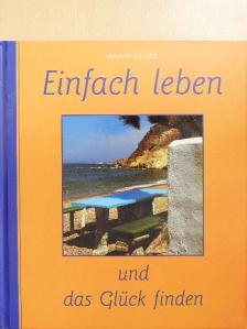 Armin Heller - Einfach leben und das Glück finden [antikvár]