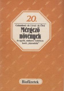 Galambosi Bertalan, Dr. Lévai Judit, Dr. Örsi Attila - Mérgező növények és egyéb, emberre veszélyes kerti "károsítók" [antikvár]