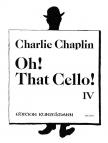 CHAPLIN, CHARLIE - OH! THAT CELLO! IV FOR VIOLONCELLO AND PIANO ARR. BY THOMAS BECKMANN