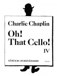 CHAPLIN, CHARLIE - OH! THAT CELLO! IV FOR VIOLONCELLO AND PIANO ARR. BY THOMAS BECKMANN