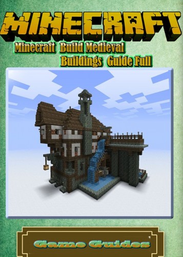 Guides Game Ultimate Game - Minecraft Build Medieval Buildings Guide [eKönyv: epub, mobi]