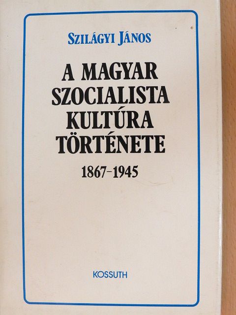Szilágyi János - A magyar szocialista kultúra története [antikvár]