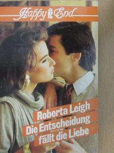 Roberta Leigh - Die Entscheidung fällt die Liebe [antikvár]