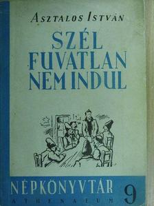 Asztalos István - Szél fuvatlan nem indul [antikvár]