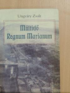 Ungváry Zsolt - Múltidő/Regnum Marianum [antikvár]