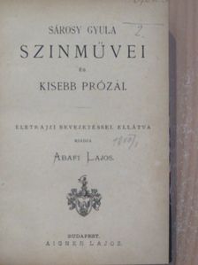 Sárosy Gyula - Sárosy Gyula szinművei és kisebb prózái [antikvár]