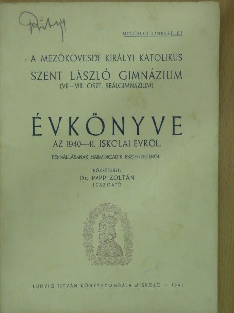 Dala József - A Mezőkövesdi Királyi Katolikus Szent László Gimnázium (VII-VIII. Oszt. Reálgimnázium) értesítője az 1940-41. iskolai évről [antikvár]