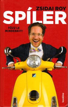 Zsidai Roy - Spíler - Főzz le mindenkit! [antikvár]