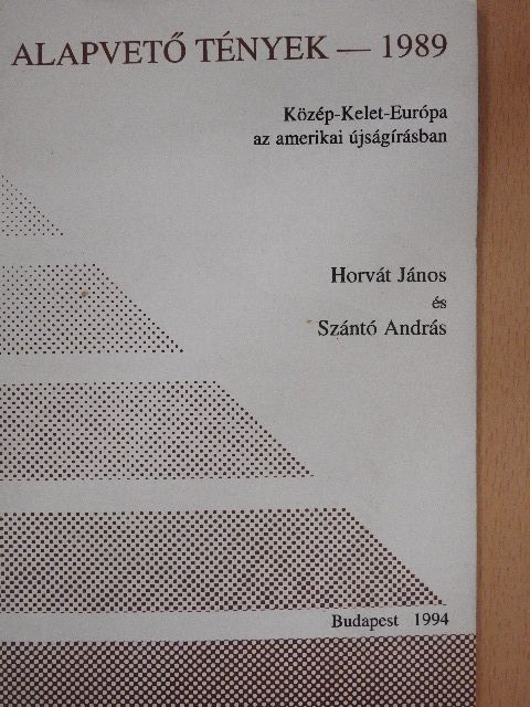 Horvát János - Alapvető tények - 1989: Közép-Kelet-Európa az amerikai újságírásban [antikvár]