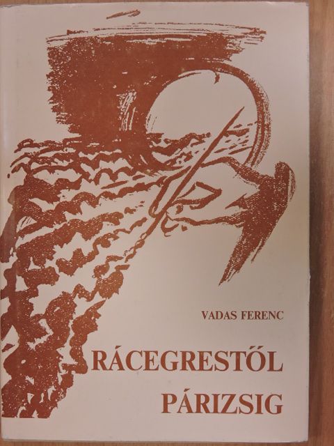 Vadas Ferenc - Rácegrestől Párizsig [antikvár]