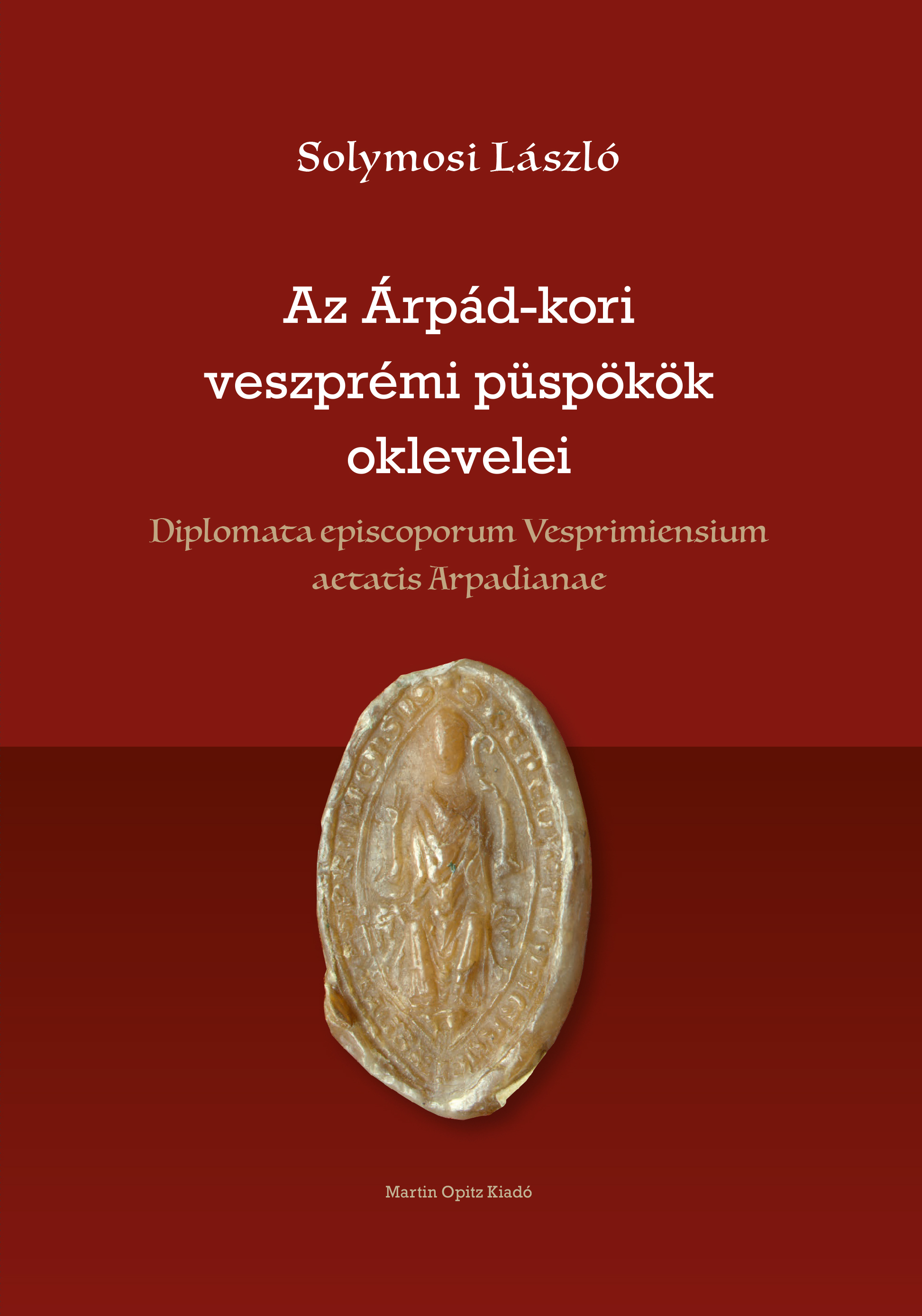 .- - Az Árpád-kori veszprémi püspökök oklevelei