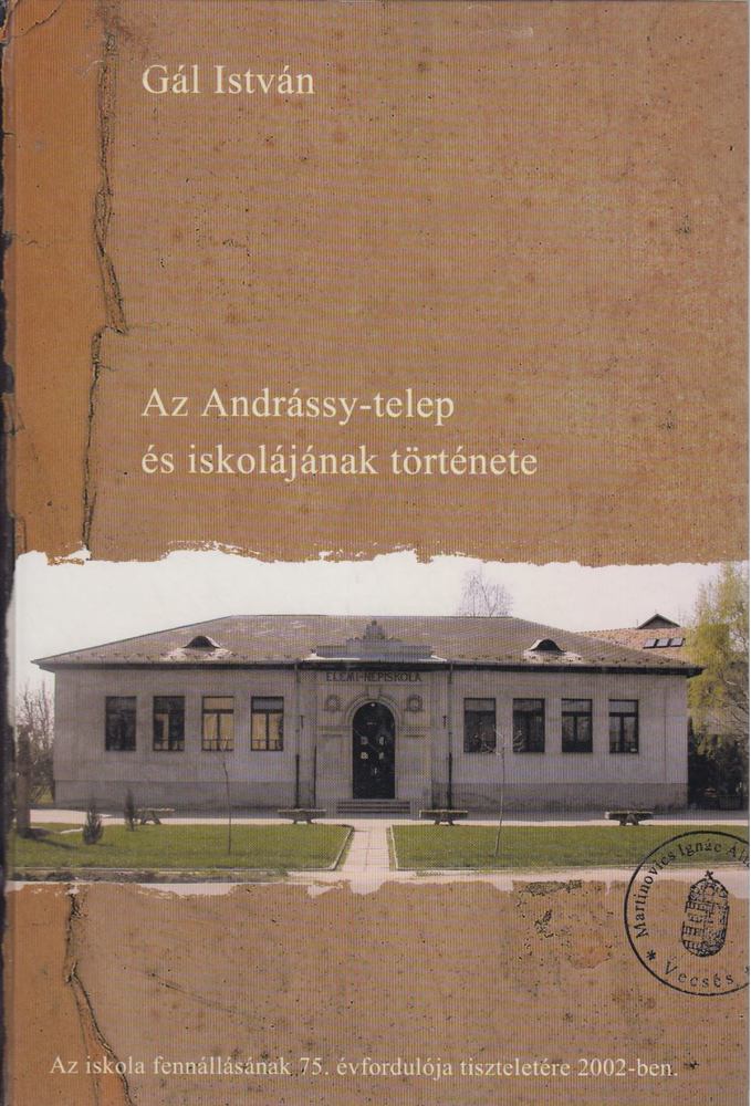 Gál István - Az Andrássy-telep és iskolájának története [antikvár]