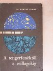 Dr. Xántus János - A tengerfenéktől a csillagokig [antikvár]