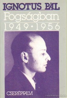 Ignotus Pál - Fogságban 1949-1956 [antikvár]