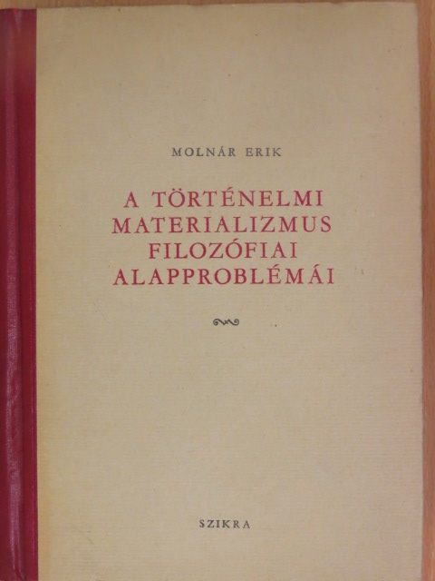Molnár Erik - A történelmi materializmus filozófiai alapproblémái [antikvár]