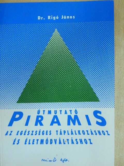 Dr. Rigó János - Útmutató Piramis az egészséges táplálkozáshoz és életmódváltáshoz [antikvár]