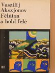 Vaszilij Akszjonov - Félúton a hold felé [antikvár]