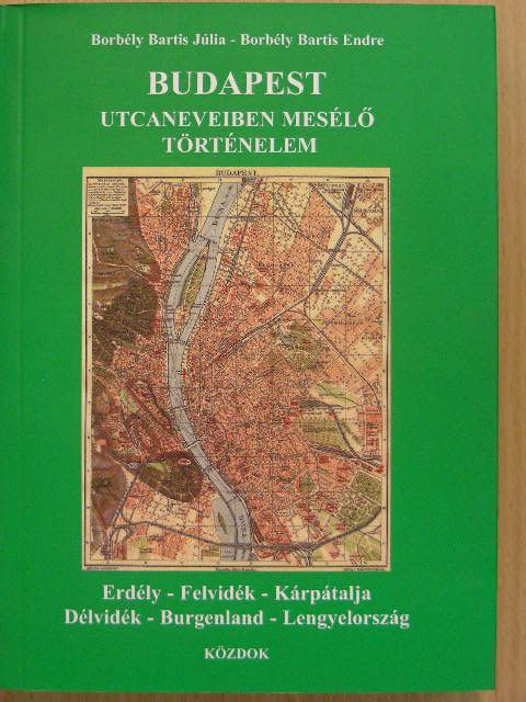 Borbély Bartis Endre - Budapest utcaneveiben mesélő történelem [antikvár]