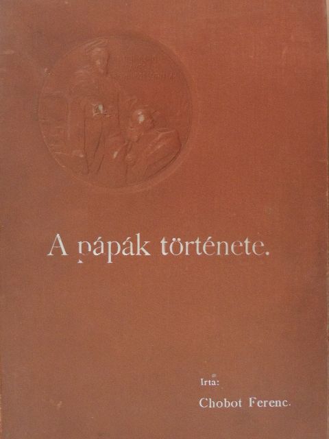 Chobot Ferenc - A pápák története [antikvár]