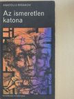 Anatolij Ribakov - Az ismeretlen katona [antikvár]
