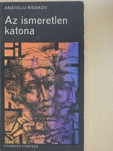 Anatolij Ribakov - Az ismeretlen katona [antikvár]