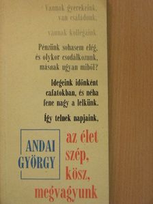 Andai György - Az élet szép, kösz, megvagyunk [antikvár]