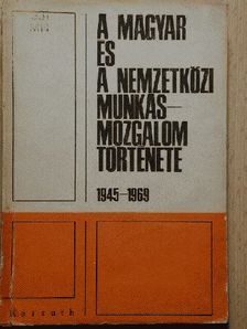 Blaskovits János - A magyar és a nemzetközi munkásmozgalom története 1945-1969 [antikvár]