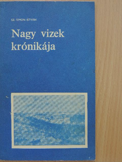Sz. Simon István - Nagy vizek krónikája [antikvár]