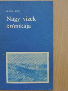 Sz. Simon István - Nagy vizek krónikája [antikvár]