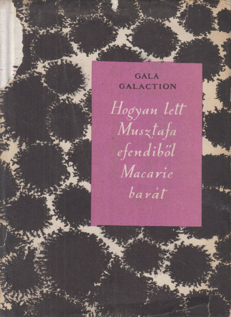Gala Galaction - Hogyan lett Musztafa efendiből Macarie barát [antikvár]