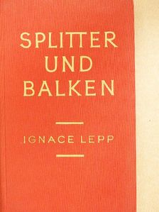 Ignace Lepp - Splitter und Balken [antikvár]