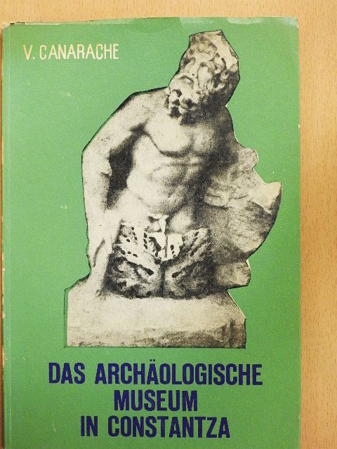 V. Canarache - Das Archäologische Museum in Constantza [antikvár]