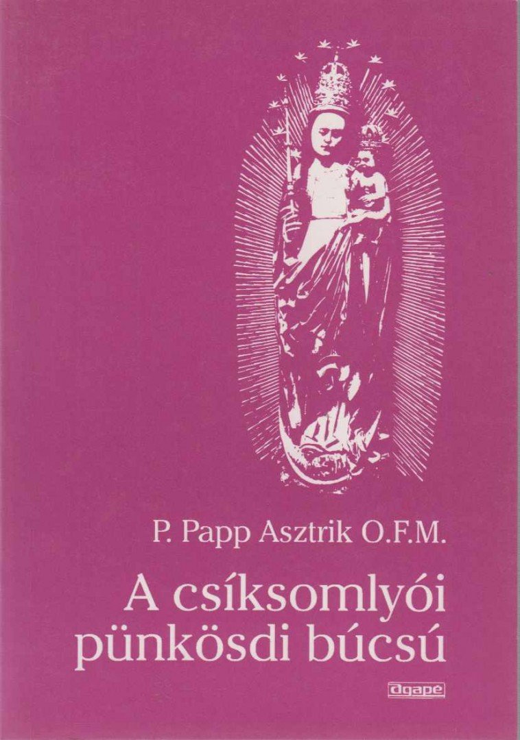 P. Papp Asztrik - A csíksomlyói pünkösdi búcsú [antikvár]
