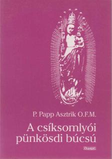 P. Papp Asztrik - A csíksomlyói pünkösdi búcsú [antikvár]