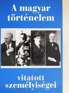Ablonczy Balázs - A magyar történelem vitatott személyiségei [antikvár]